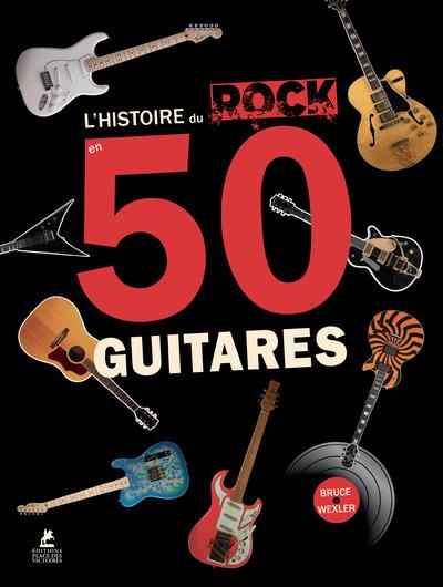 wexler-bruce-l-histoire-du-rock-en-50-guitares_0