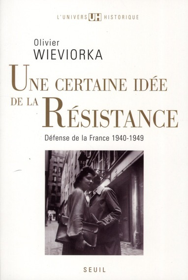 wieviorka-olivier-une-certaine-idee-de-la-resistance-defense-de-la-france-1940-1949_0