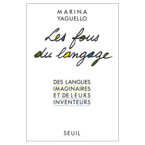 yaguello-marina-les-fous-du-langage-des-langues-imaginaires-et-de-leurs-inventeurs_0