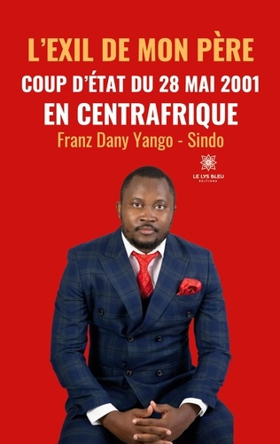 yango-sindo-franz-dany-l-exil-de-mon-pere-coup-d-etat-du-28-mai-2001-en-centrafrique_0