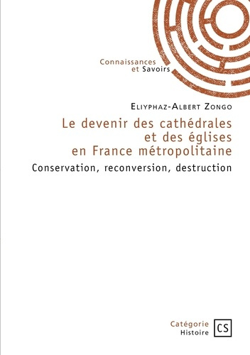 zongo-eliyphaz-albert-le-devenir-des-cathedrales-et-des-eglises-en-france-metropolitaine-conservation-reconversion-dest_0