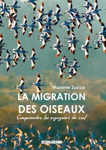 zucca-maxime-la-migration-des-oiseaux-comprendre-les-voyageur-du-ciel-3e-edition-revue-et-augmentee_0