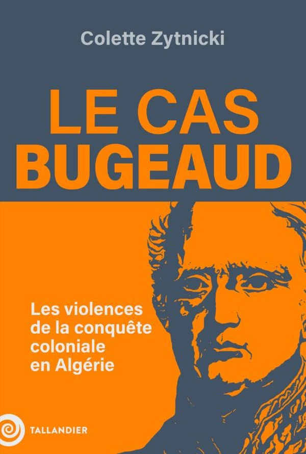 zytnicki-colette-le-cas-bugeaud-les-crimes-de-la-premiere-guerre-d-algerie_0