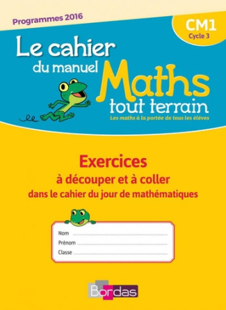 Mathématiques CM1 Le chahier du manuel Maths Tout Terrain. Exercices à découper et à coller dans le