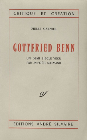 Gottfried Benn. Un demi siècle vécu par un poète allemand