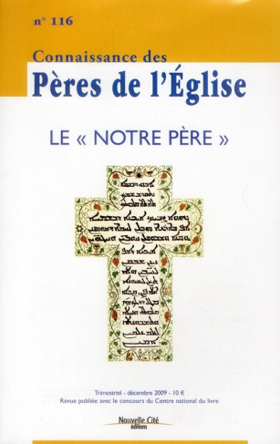 Connaissance des Pères de l'Eglise N° 116, Décembre 2009 : Le "Notre Père"