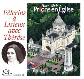 Prions en Eglise Hors-série : Pèlerins à Lisieux avec Thérèse