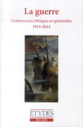 Etudes Hors-série 2014 : La guerre. Controverses éthiques et spirituelles (1914-2014)