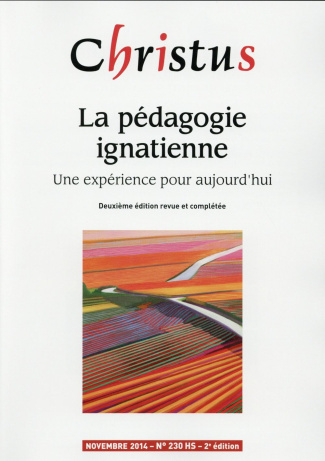Christus Hors-série N° 230 Novembre 2014 : La pédagogie ignatienne. Une expérience pour aujourd'hui,