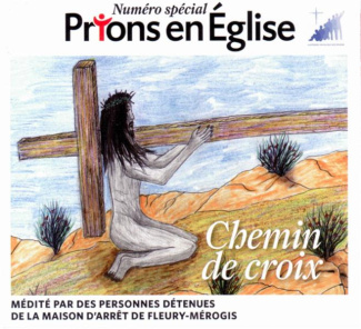 Prions en Eglise N° spécial : Chemin de de Croix. Médité par des personnes détenues de la maison d'a