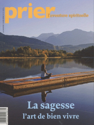 Prier Hors-série N° 91 : La sagesse, l'art de bien vivre