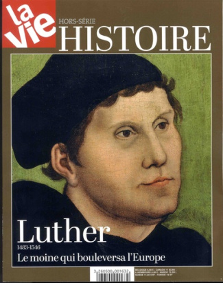 La Vie Hors-série Histoire, septembre 2017 : Luther 1483-1546. Le moine qui bouleversa l'Europe