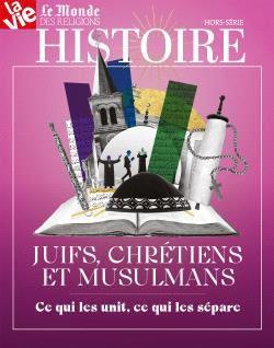 La Vie Hors-série histoire : Juifs, chrétiens, musulmans. Ce qui les unit, ce qui les sépare
