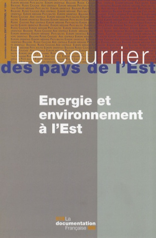 Le courrier des pays de l'Est N° 1064, Novembre-Décembre 2007 : Energie et environnement à l'Est