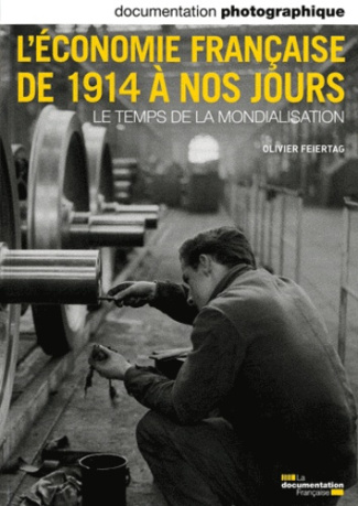 La Documentation photographique N° 8081 : L'économie française de 1914 à nos jours. Le temps de la m