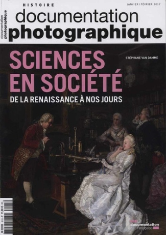 La Documentation photographique N° 8115, Janvier-février 2017 : Sciences en société. De la Renaissan