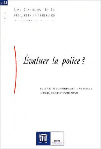 Les Cahiers de la Sécurité Intérieure N° 53, 3e trimestre 2004 : Evaluer la police ? La mesure de la