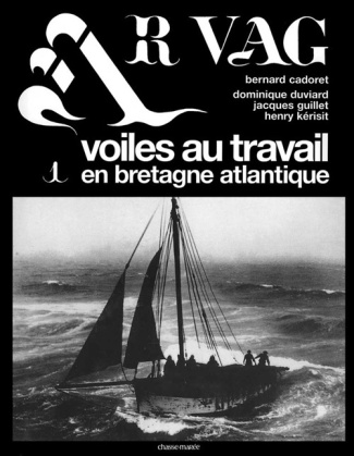 Ar Vag, Voiles au travail en Bretagne atlantique. Tome 1