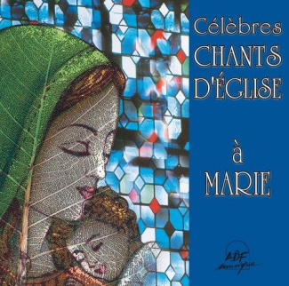 Célèbres chants d'Eglise à Marie. 1 CD audio