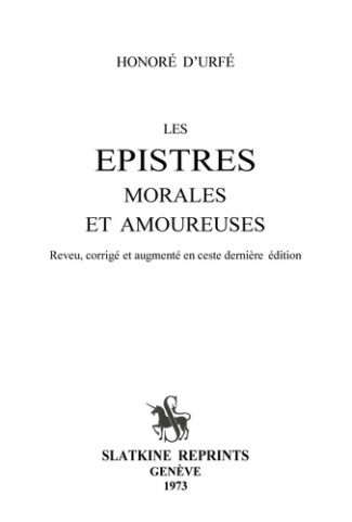 LES EPISTRES MORALES ET AMOUREUSES. REVU, CORRIGE ET AUGMENTE EN CESTE DERNIERE EDITION. (1619).