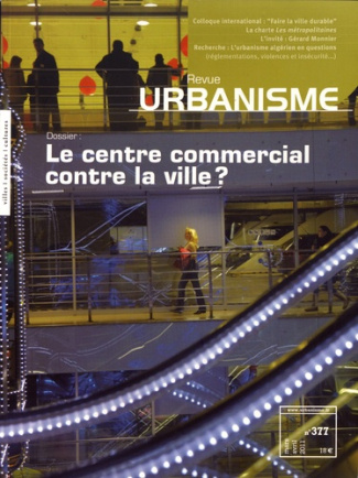 Revue Urbanisme N° 377, mars-avril 2011 : Le centre commercial contre la ville ?
