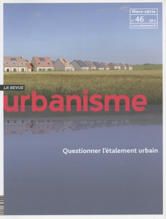 Revue Urbanisme Hors-série n° 46, novembre 2013 : Questionner l'étalement urbain