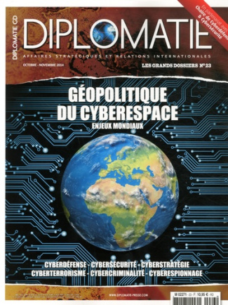 Diplomatie. Les grands dossiers N° 23, octobre-novembre 2014 : Géopolitique du cyberespace. Enjeux m