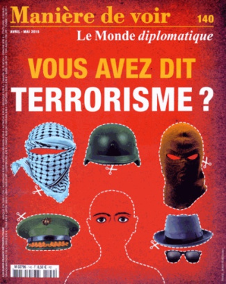 Manière de voir N° 140, avril-mai 2015 : Vous avez dit terrorisme ?