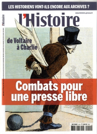 L'Histoire N° 410, avril 2015 : Combats pour une presse libre. De Voltaire à "Charlie Hebdo"