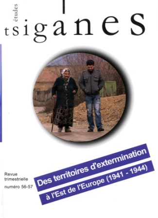 Etudes tsiganes N° 56-57 : Des territoires d'extermination à l'Est de l'Europe (1941-1944). Avec 1 C