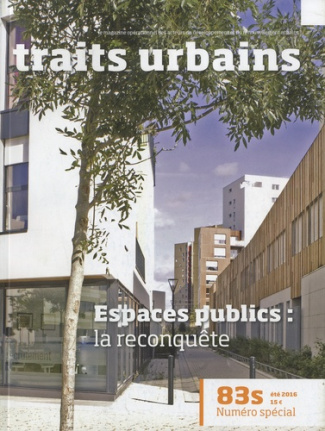 Traits urbains N° 83s, été 2016 : Espaces publics : la reconquête