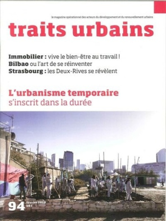 Traits urbains N° 94, Février 2018 : L'Urbanisme temporaire s'inscrit dans la durée