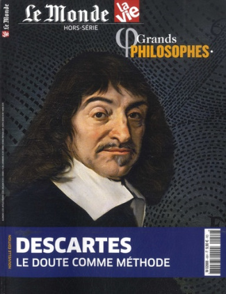 Le Monde La Vie. Hors-série N° 49 : Grands philosophes. Descartes, le doute comme méthode