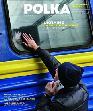 Polka N° 57, juin 2022 : Ukraine, carnet de guerre avec Eric Bouvet