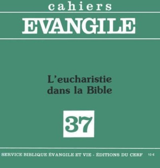 Cahiers Evangile N° 37, 4e trimestre : L'Eucharistie dans la Bible