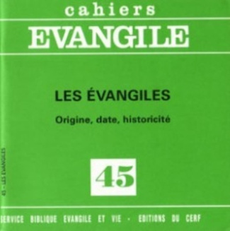 Cahiers Evangile N° 45 : Les Evangiles. Origine, date, historicité