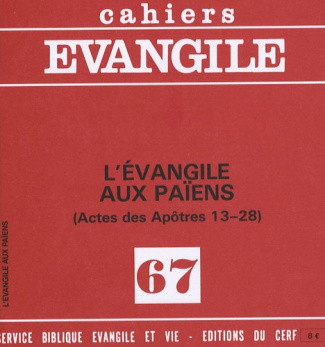 Cahiers Evangile N° 67 : L'évangile aux païens (Actes des Apôtres 13-28)