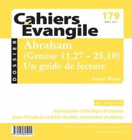 Cahiers Evangile N° 179, mars 2017 : Abraham (Genèse 11,27-25,10). Un guide de lecture