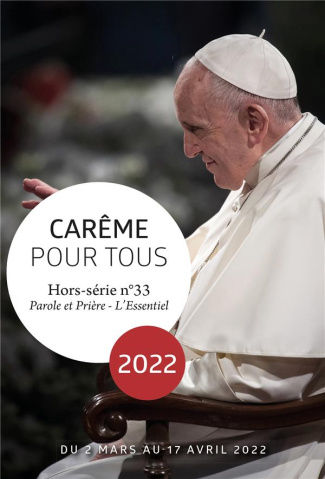 Parole et Prière L'Essentiel N° 33 : Carême pour tous 2022. Avec le pape François