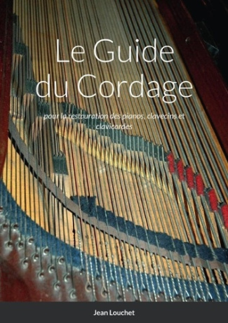 Le Guide du Cordage. pour la restauration des pianos, clavecins et clavicordes