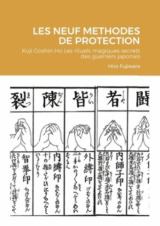 Les neuf methodes de protection. Kuji Goshin Ho Les rituels magiques secrets des guerriers japonais