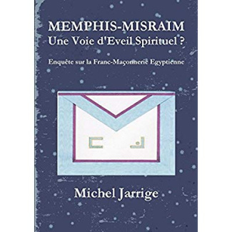 MEMPHIS-MISRAIM Une Voie d'Eveil Spirituel ? Enquête sur la Franc-Maçonnerie Egyptienne