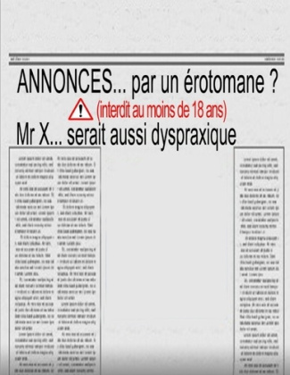 Annonce... par un érotomane ? (interdit aux moins de 18 ans). Mr X... serait aussi dyspraxique