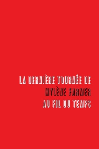 La Derniere Tournee de Mylene Farmer, Au Fil Du Temps