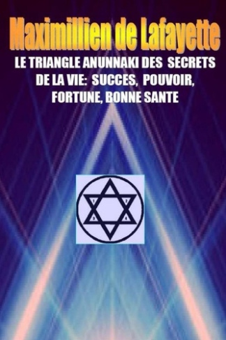 LE TRIANGLE ANUNNAKI DES SECRETS DE LA VIE:Succés,pouvoir,fortune,bonne santé