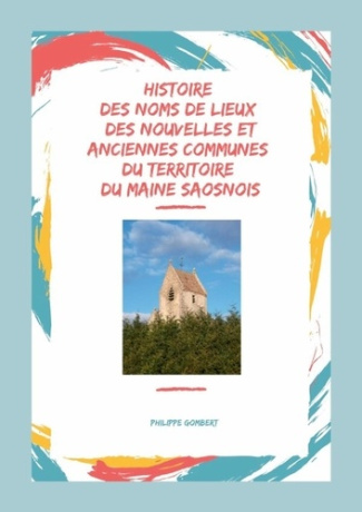 Histoire des noms de lieux des nouvelles & anciennes communes du territoire du Maine Saosnois