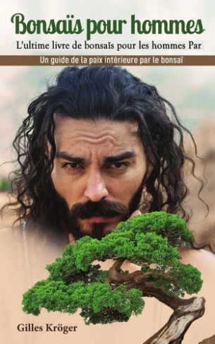 Bonsaïs pour hommes. L'ultime livre de bonsaïs pour les hommes Par