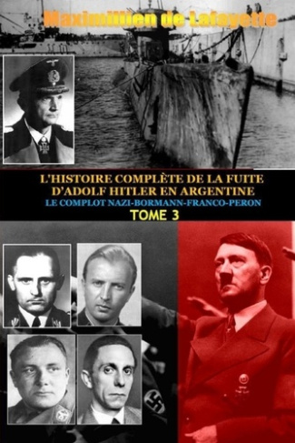L'histoire complète de la fuite d'Adolf Hitler en Argentine. Tome 3