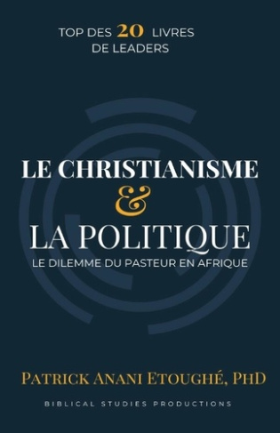 LE CHRÉTIEN ET LA POLITIQUE. Le dilemme du pasteur en afrique