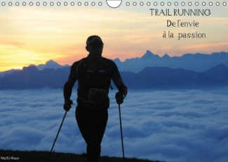 TRAIL RUNNING DE L ENVIE A LA PASSION CALENDRIER MURAL 2016 DIN A4 HORIZONTAL